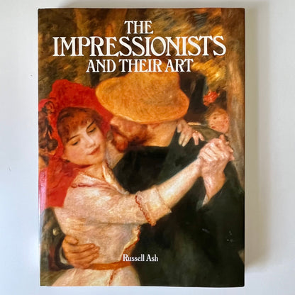 The Impressionists And Their Art by Russell Ash